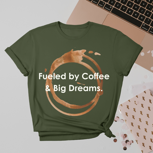 Fueled by Coffee & Big Dreams T-Shirt