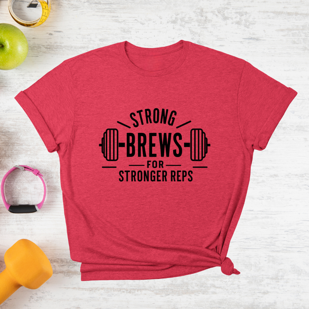 Strong Brews for Stronger Reps T-Shirt