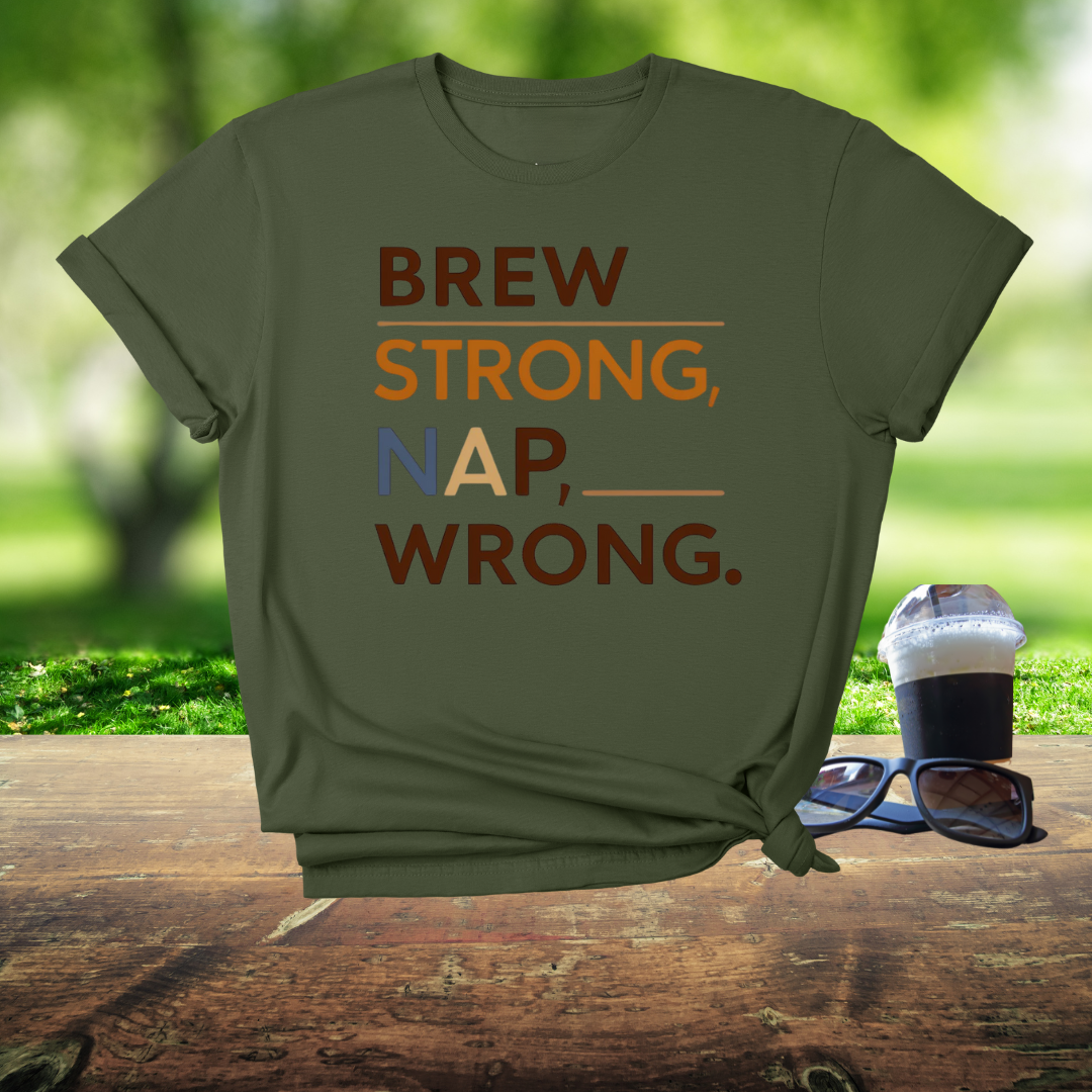 Brew strong, nap wrong