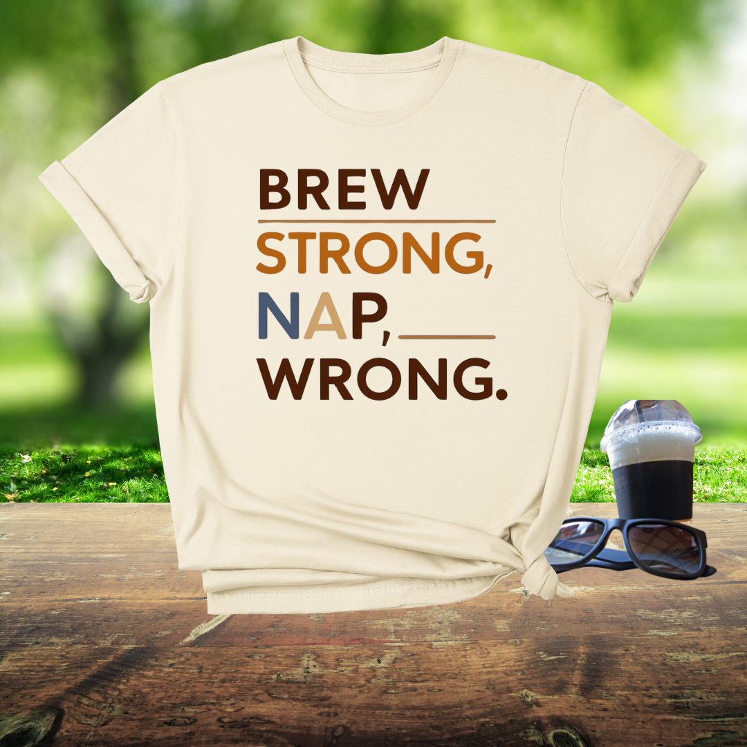 Brew strong, nap wrong