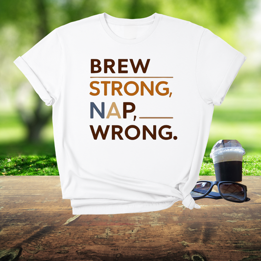Brew strong, nap wrong T-Shirt