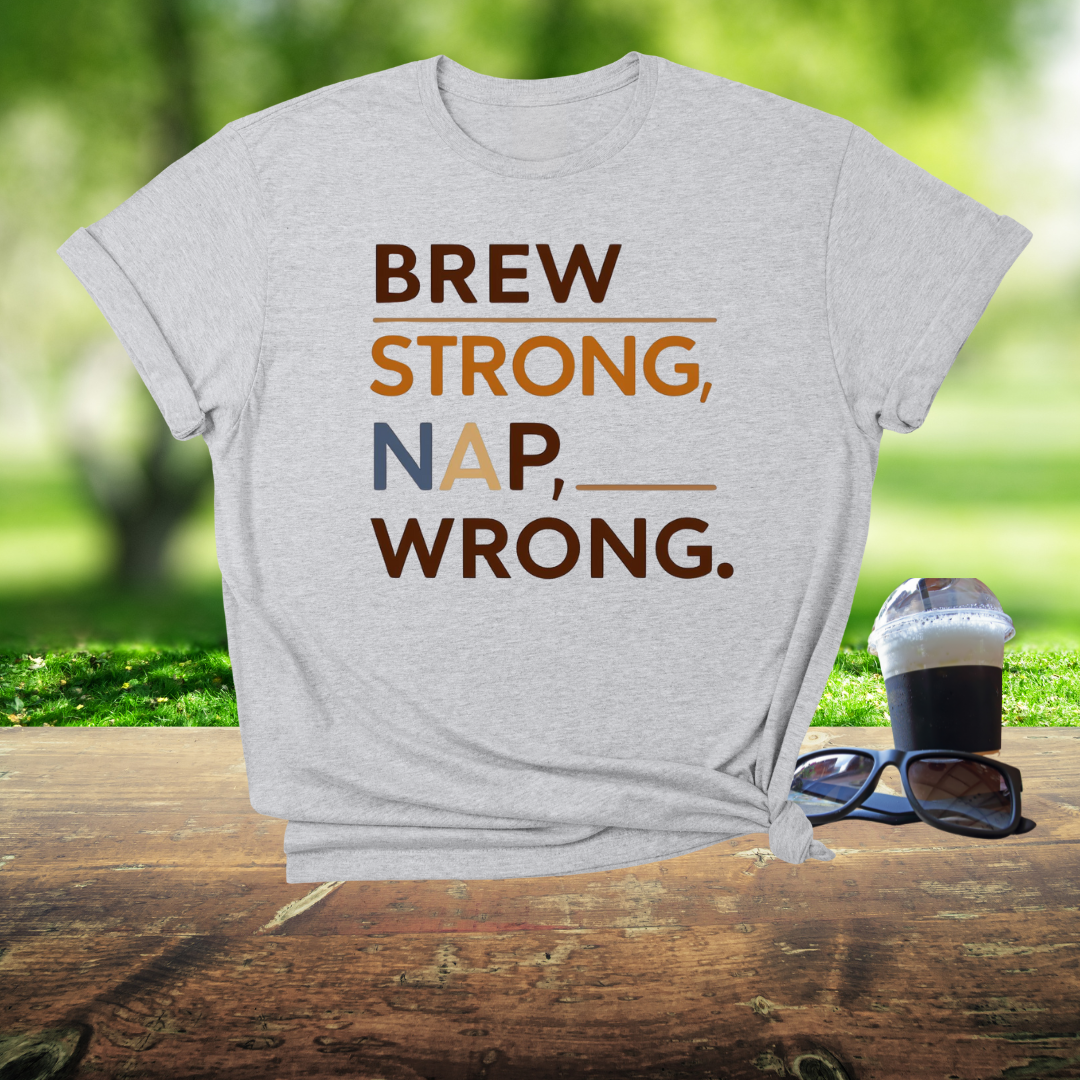 Brew strong, nap wrong