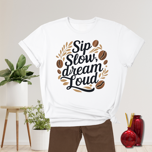 Sip Slow Dream Loud T-Shirt