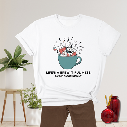 Life's a Brew-tiful Mess T-Shirt