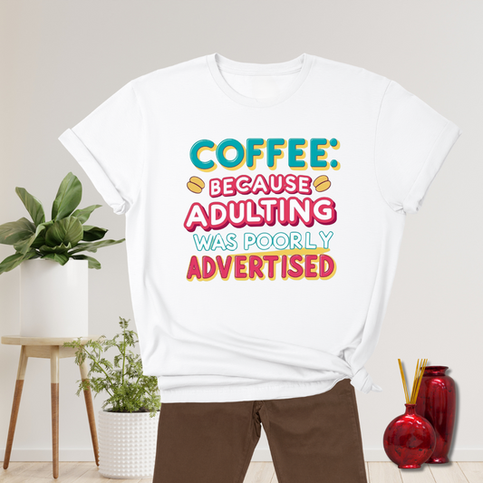 Coffee: Because adulting was poorly advertised T-Shirt