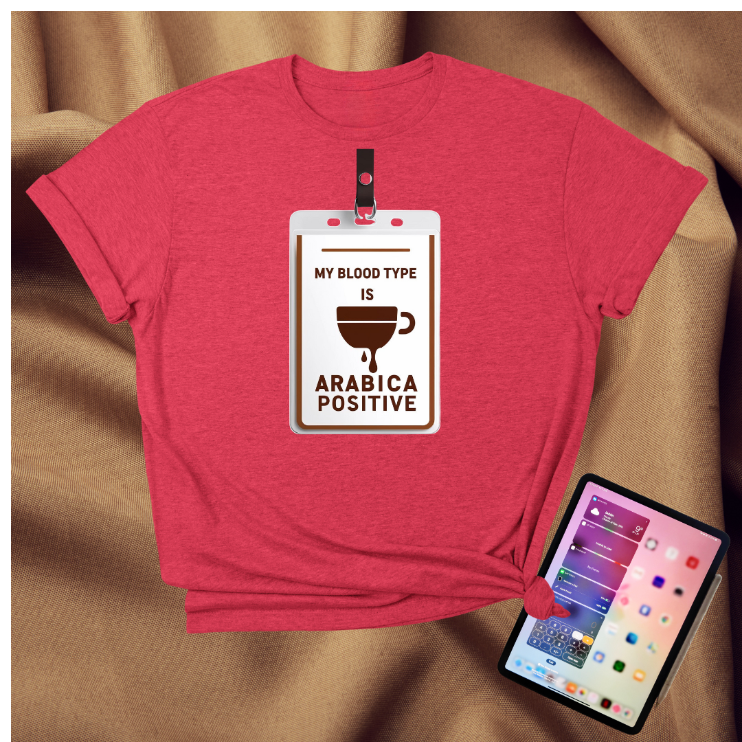 My Blood type is Arabica Positive T-Shirt