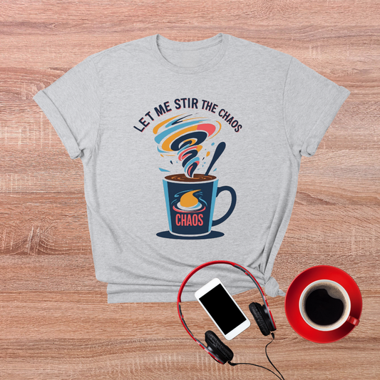 Let me stir the chaos T-Shirt