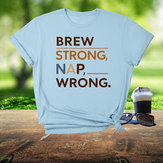 Brew strong, nap wrong