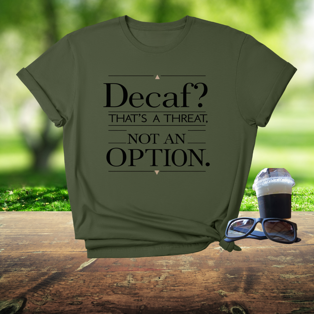 Decaf? That's A Threat Not An Option