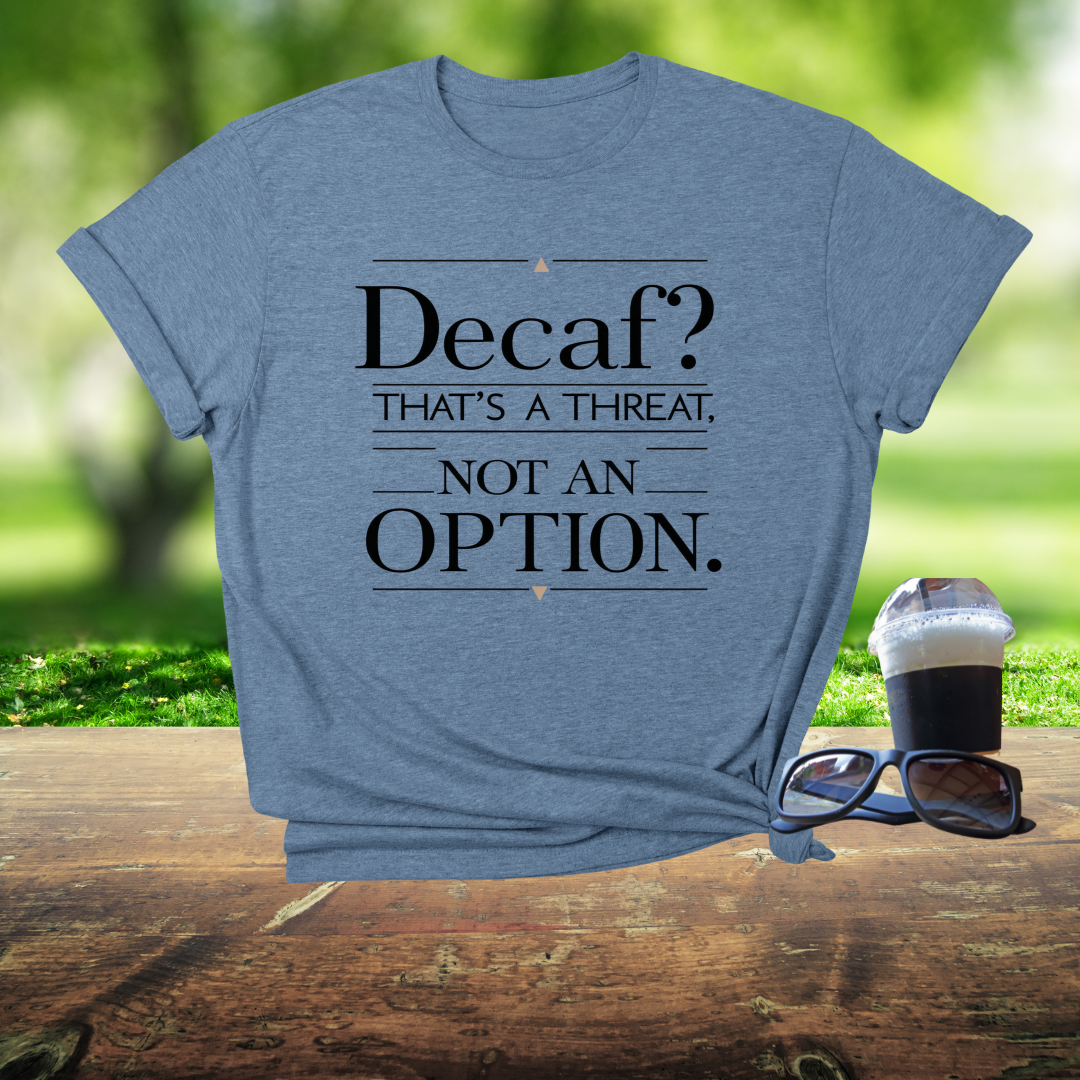Decaf? That's A Threat Not An Option