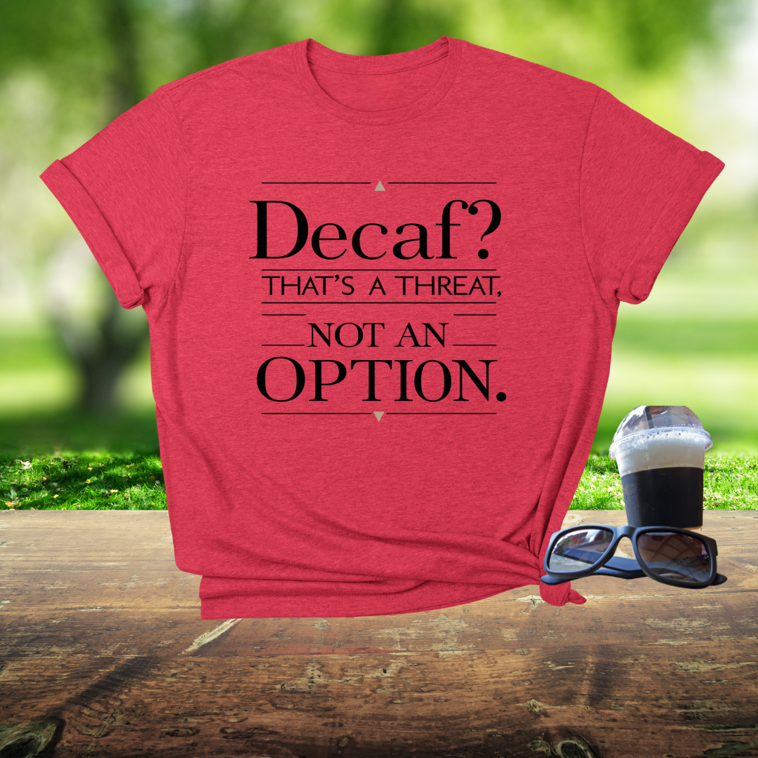 Decaf? That's A Threat Not An Option