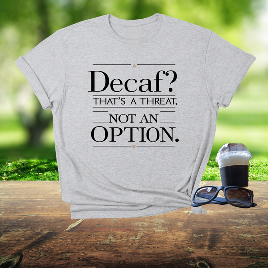 Decaf? That's A Threat Not An Option