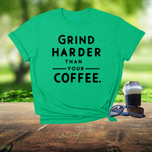 Grind harder than your coffee
