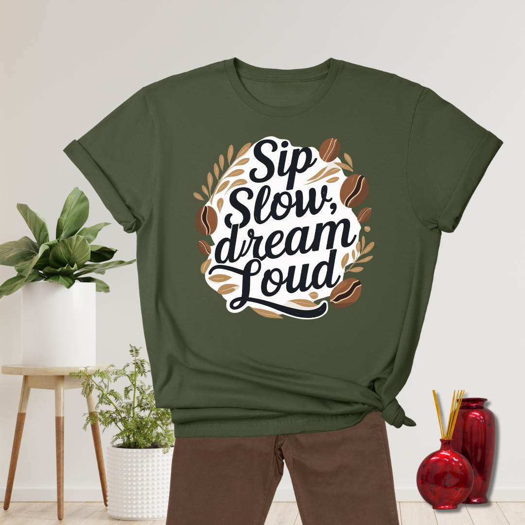 Sip Slow Dream Loud