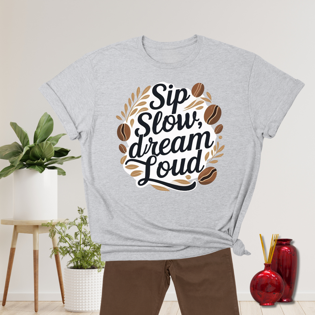 Sip Slow Dream Loud