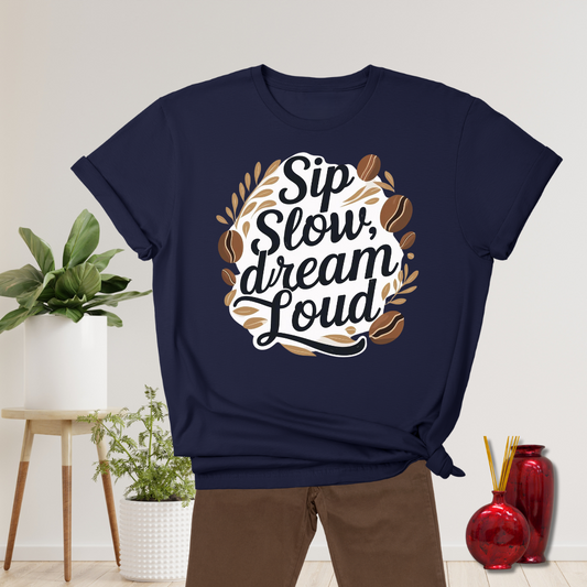 Sip Slow Dream Loud