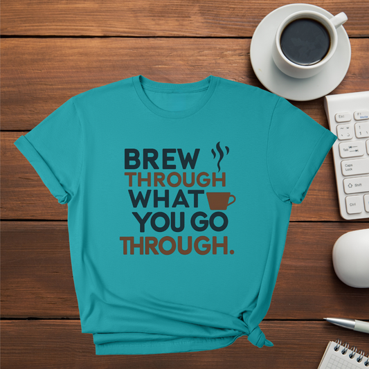 Brew through, what you go through