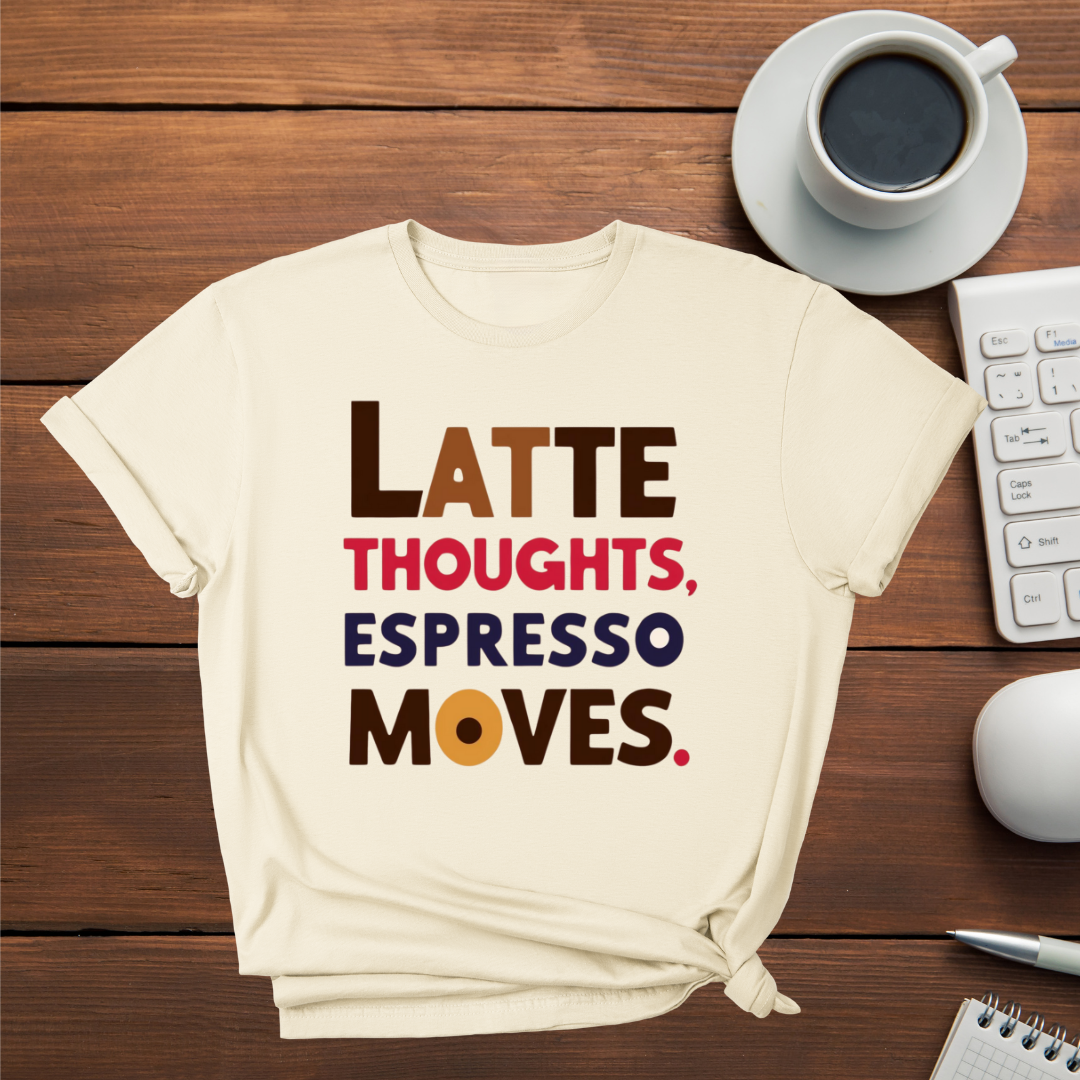 Latte Thoughts Espresso Moves