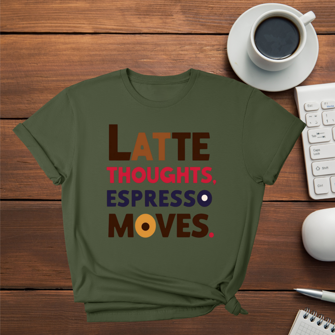Latte Thoughts Espresso Moves