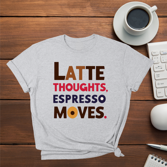 Latte Thoughts Espresso Moves