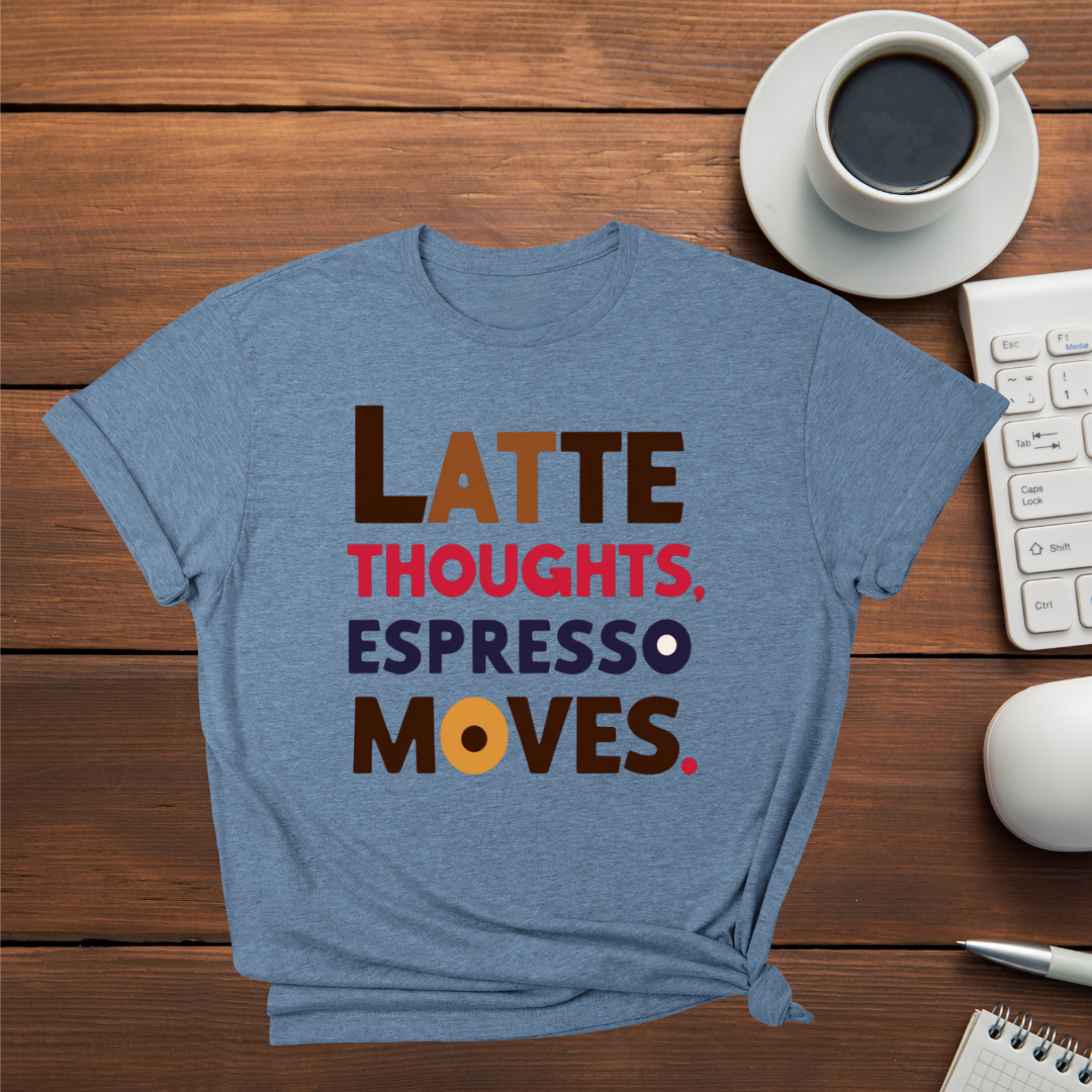 Latte Thoughts Espresso Moves